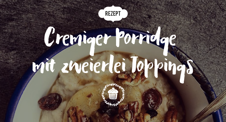 Porridge Rezept mit zweierlei Toppings - Salon Mama