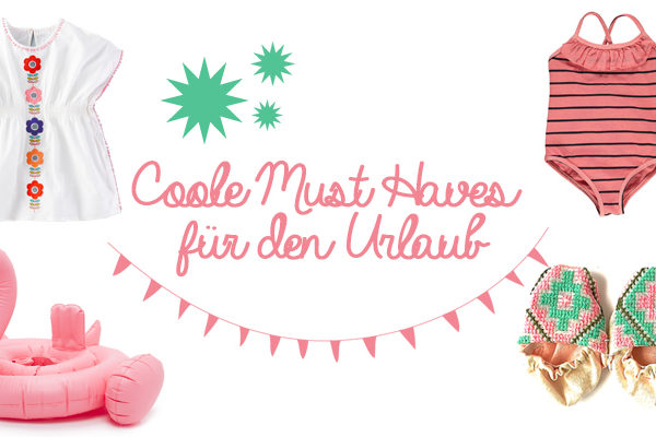 Coole Must Haves für den Urlaub