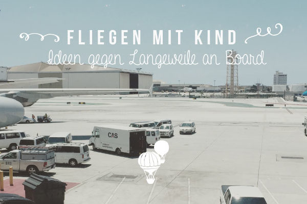 Fliegen mit Kleinkind - Ideen gegen Langeweile - Salon Mama