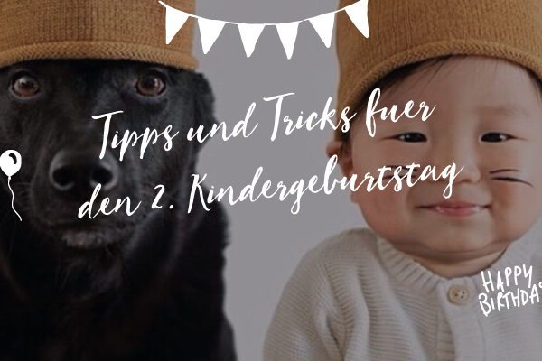 Tipps und Tricks für 2. Geburtstag