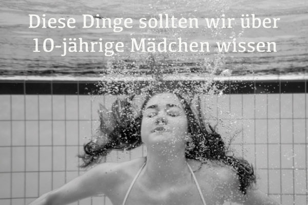 Diese Dinge sollten wir über 10-jährige Mädchen wissen