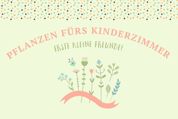 Pflanzen fürs Kinderzimmer - Salon Mama