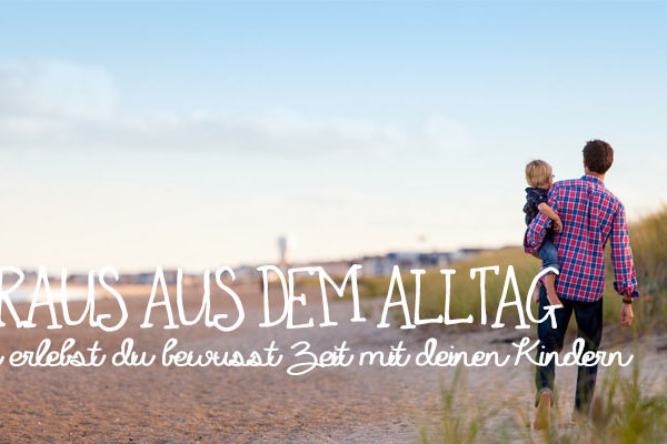 Raus aus dem Alltag